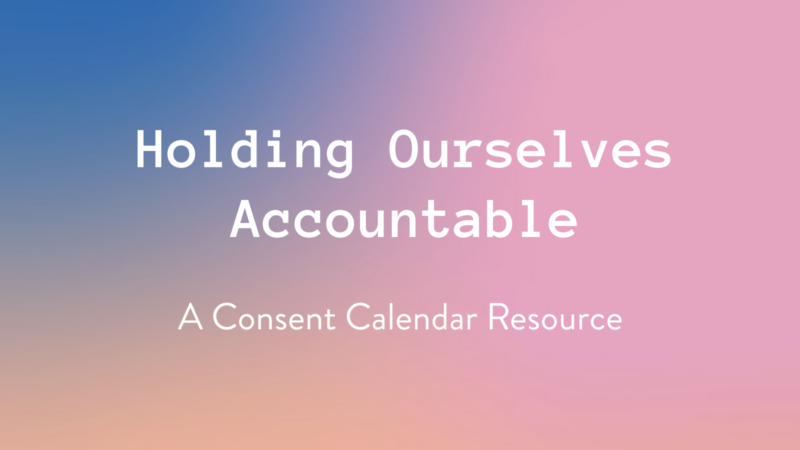 Holding Ourselves Accountable: A Consent Calendar Resource Image