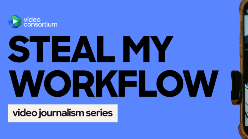 Steal My Workflow: Video Journalism Series Image