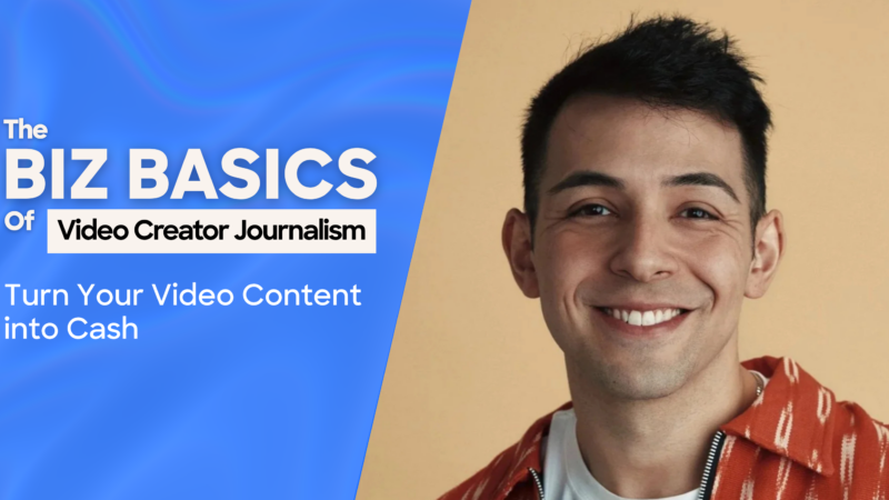 The Biz Basics Of Video Creator Journalism | Turn Your Video Content into Cash Image