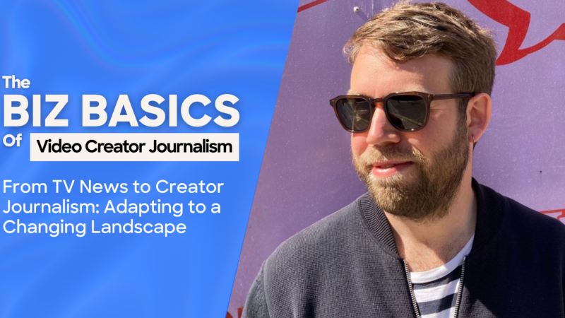 The Biz Basics Of Video Creator Journalism | From TV News to Creator Journalism: Adapting to a Changing Landscape Image